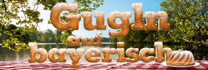 Gugln auf Bayerisch